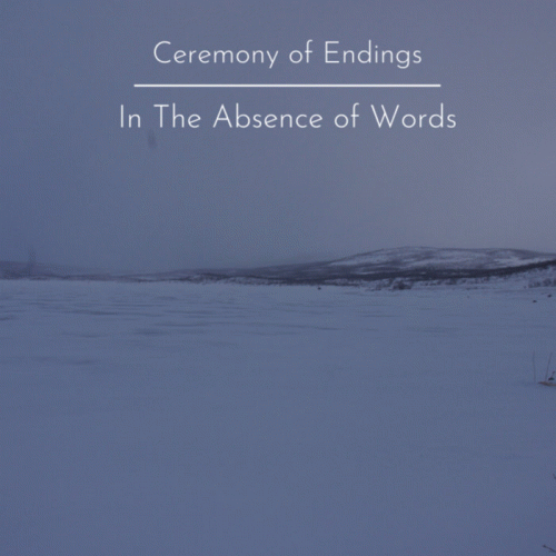 In The Absence Of Words : Ceremony of Endings